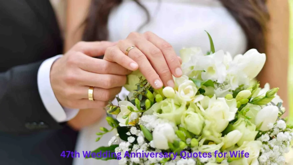 47th Wedding Anniversary Quotes for Wife