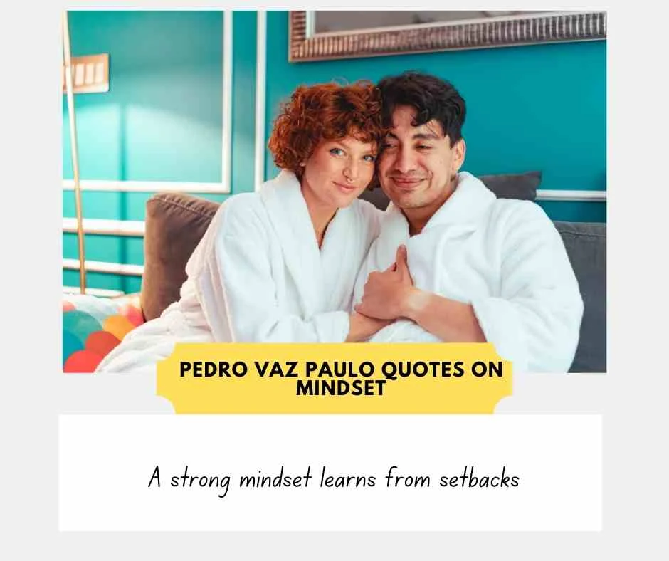 Pedro Vaz Paulo quotes on mindset