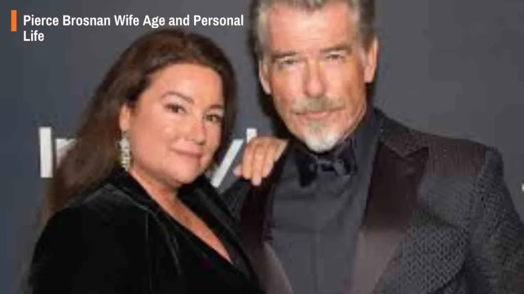 Pierce Brosnan Wife Age and Personal Life
