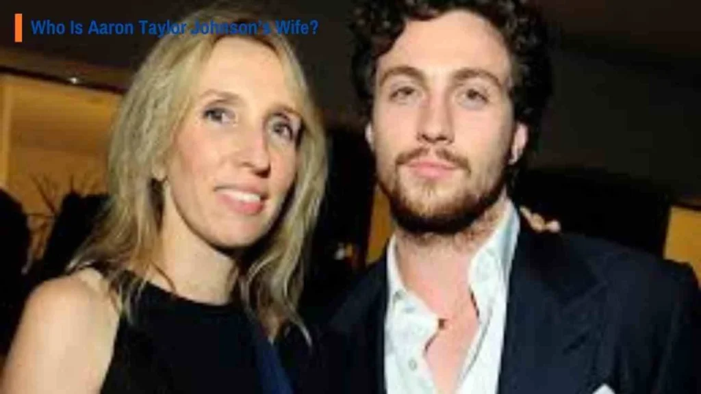 Who Is Aaron Taylor Johnson’s Wife?