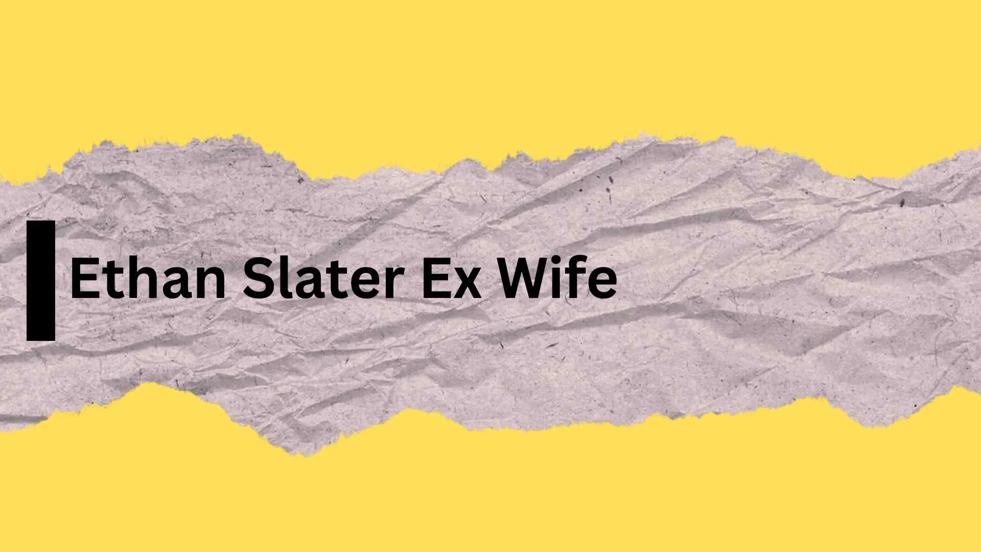 Ethan Slater Ex Wife | Everything You Need to Know About His Former Marriage