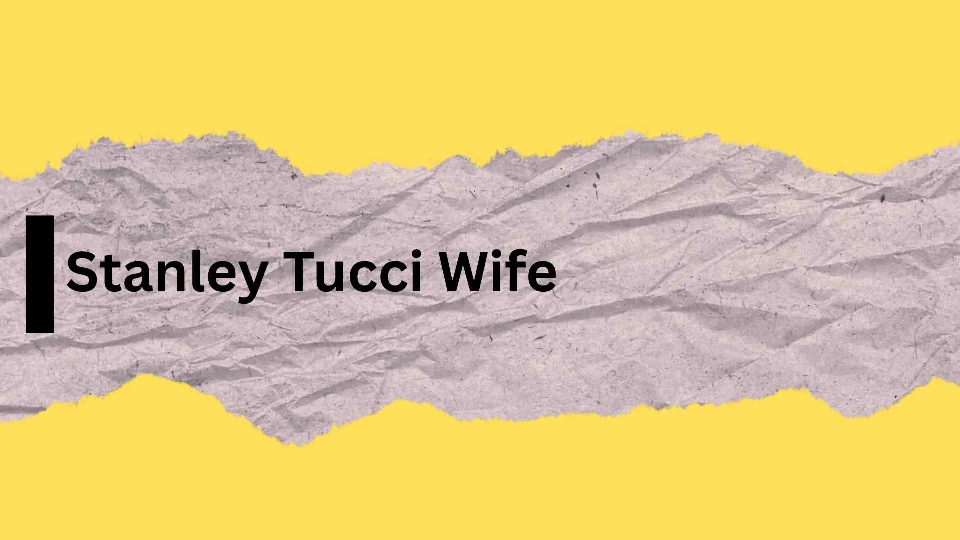 Stanley Tucci Wife | Who Is Felicity Blunt and What to Know About Their Marriage