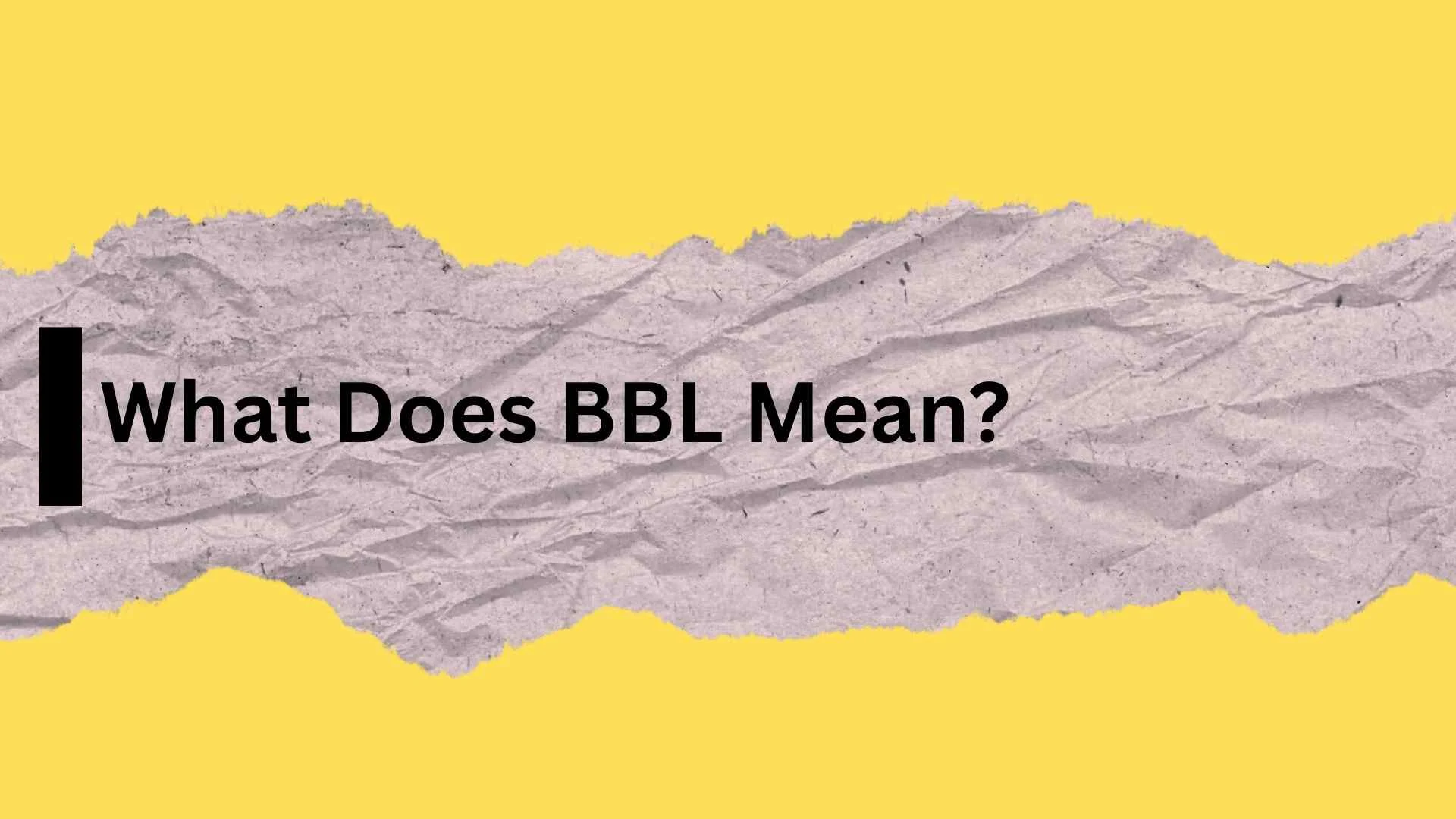What Does BBL Mean?