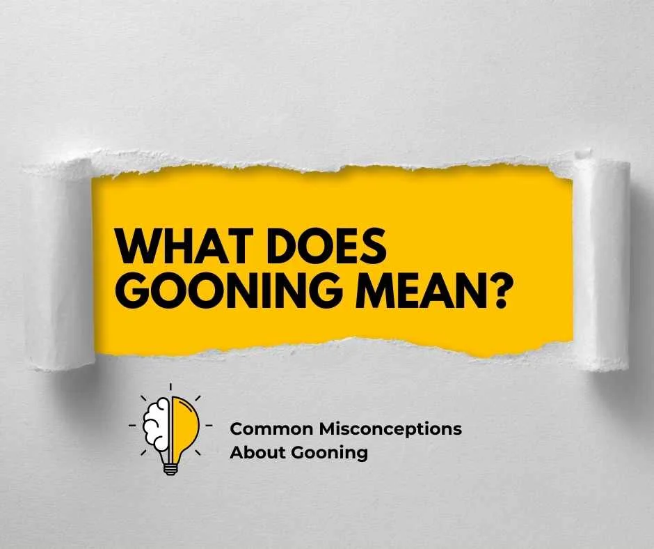 What Does Gooning Mean?