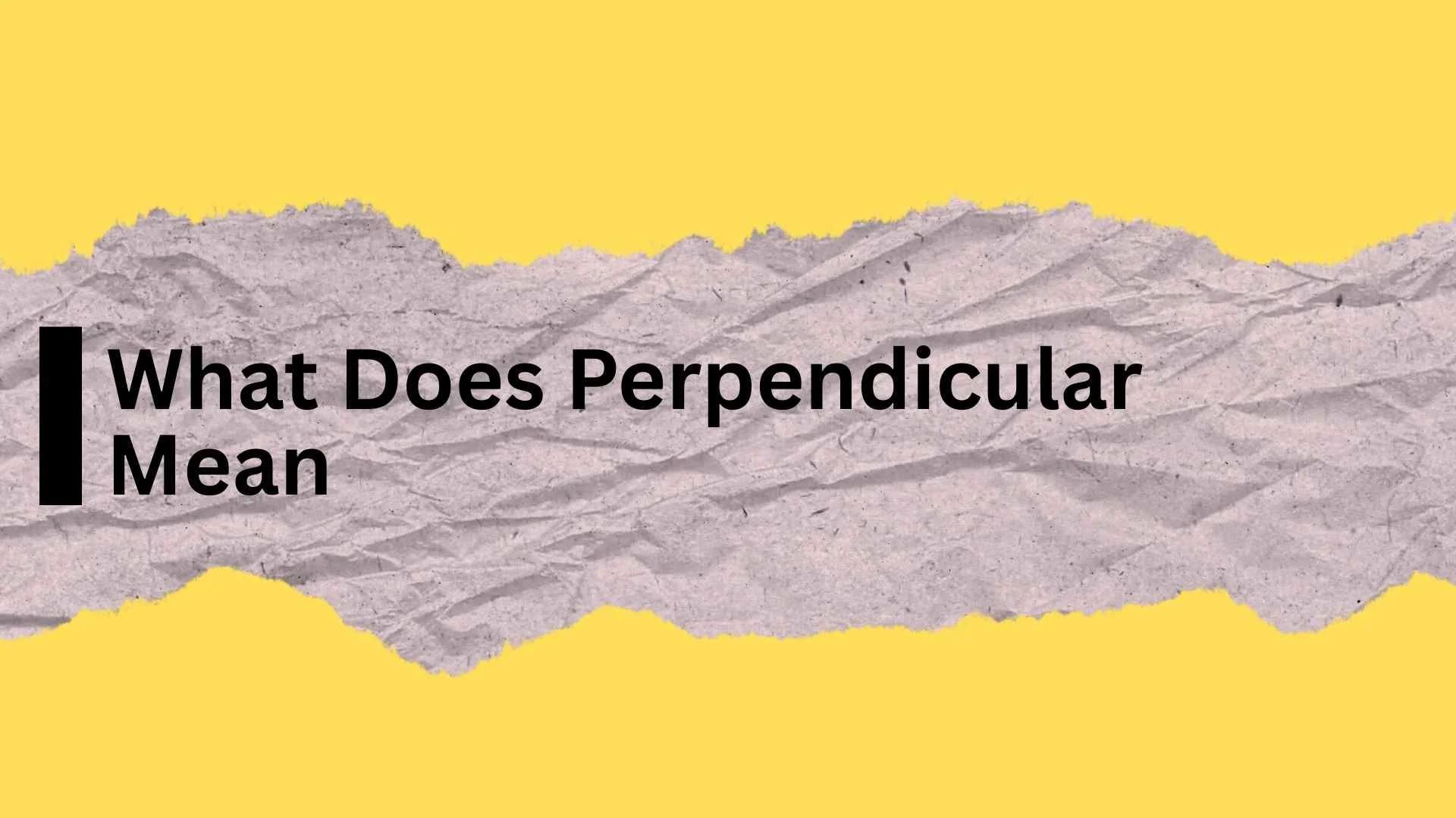 What Does Perpendicular Mean?