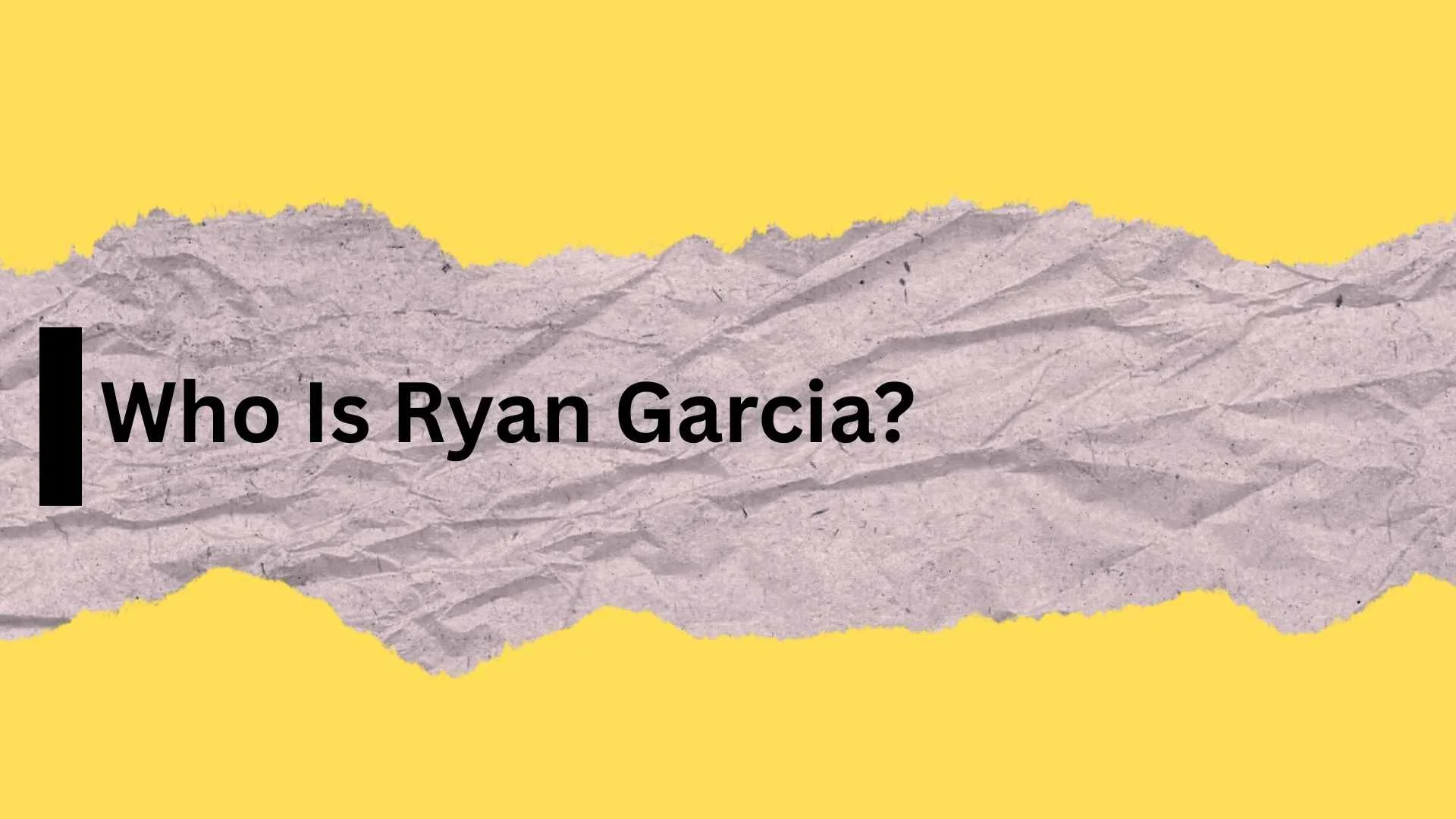 Who Is Ryan Garcia?